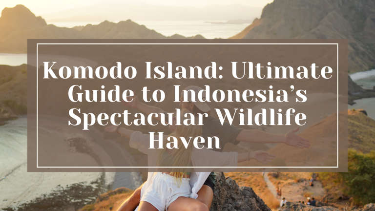 Komodo Island: Ultimate Guide to Indonesia’s Spectacular Wildlife Haven