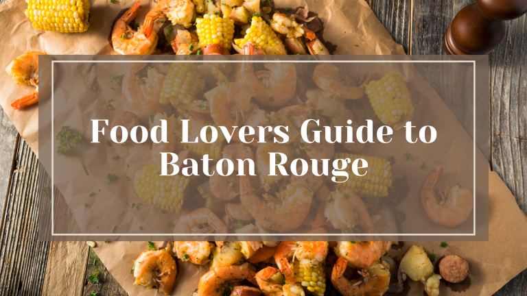 Food Lovers Guide to Baton Rouge: Great Eats Meet Southern Vibes